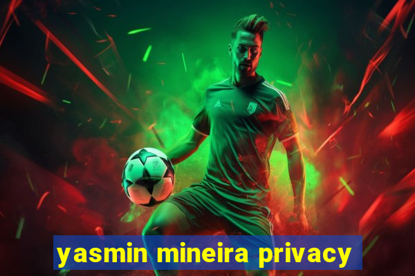 yasmin mineira privacy